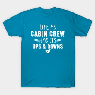 Life As Cabin Crew Has It's Ups And Down T-Shirt